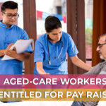 AGED-CARE WORKERS ENTITLED FOR PAY RAISE