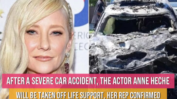 After A Severe CaAccident, The Actor Anne Heche Will Be Taken Off Life Support, Her Rep Confirmedr