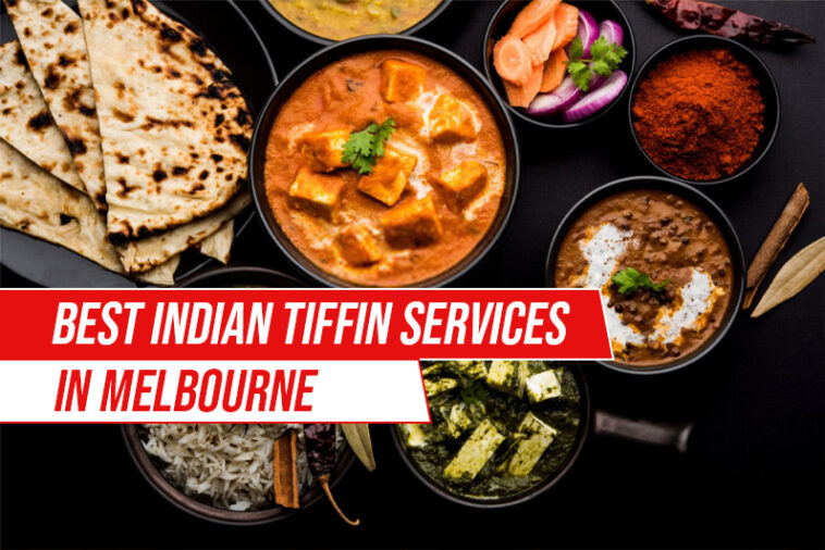 Best Indian tiffin services in Melbourne