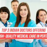 Top 3 Indian Doctors Offering High- Quality Medical Care In Perth