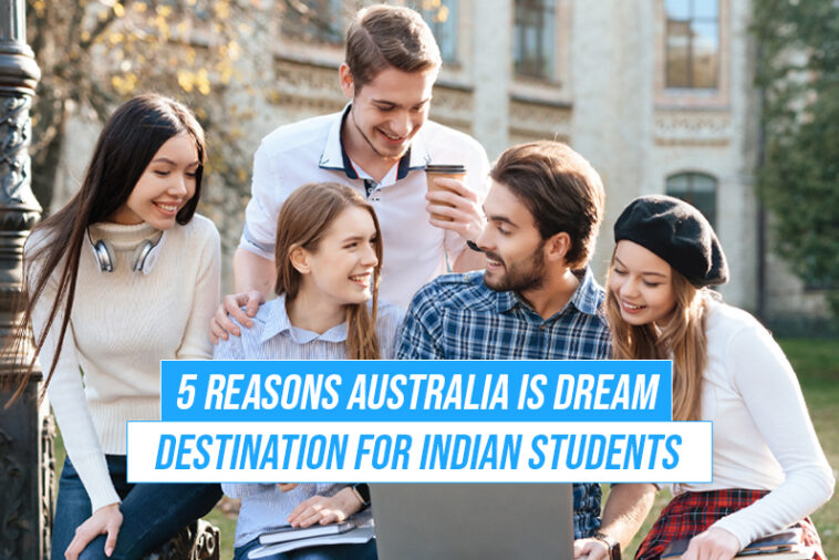5 Reasons Australia Is Dream Destination For Indian Students