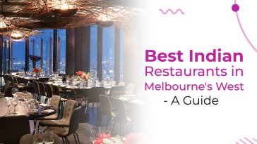 Best indian restaurants in Melbourne west– A Guide