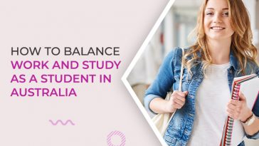 How to Balance Work and Study as a Student in Australia
