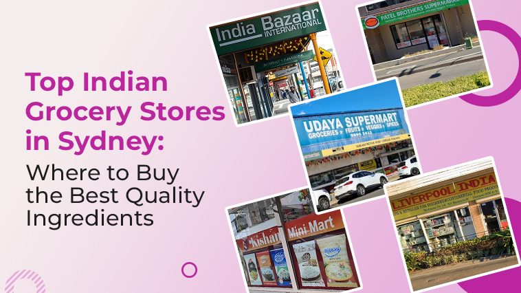 Top Indian Grocery Stores in Sydney Where to Buy the Best Quality Ingredients