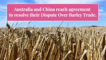 Australia and China Reach Agreement To Resolve their Dispute Over Barley Trade