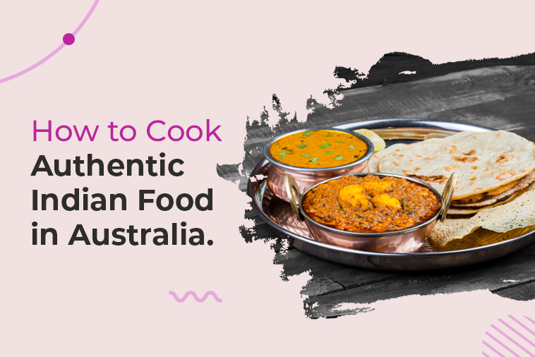 How to Cook Authentic Indian food in Australia
