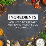 Ingredients You Need to Prepare Authentic Indian Food in Australia