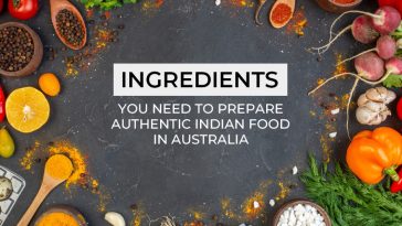 Ingredients You Need to Prepare Authentic Indian Food in Australia