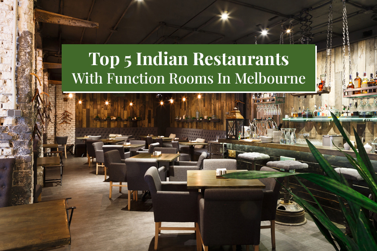 Top 5 Indian Restaurants With Function Rooms In Melbourne