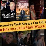 Upcoming Web Series On OTT in July 2023 You Must Watch