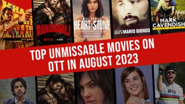 Top Unmissable Movies On OTT In August 2023