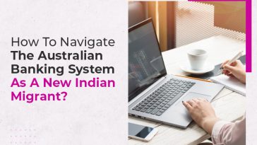 How To Navigate The Australian Banking System As A New Indian Migrant