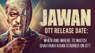 Jawan OTT Release Date When And Where To Watch Shah Rukh Khan Starrer On OTT
