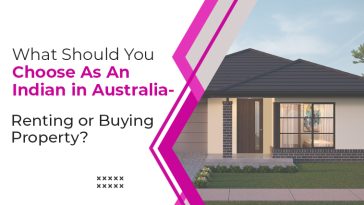 What Should You Choose As An Indian in Australia Renting or Buying Property