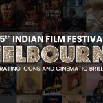 15th Indian Film Festival Melbourne Celebrating Icons and Cinematic Brilliance