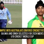 A Glimpse into Australias Diverse Cricket Future Bajwa and Singh Selected for 2024 Mens U19 Cricket World Cup