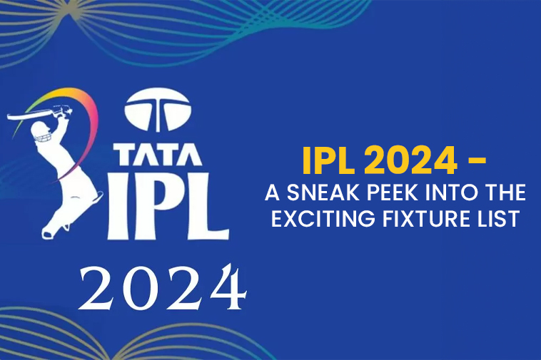 IPL 2024 - A Sneak Peek into the Exciting Fixture List