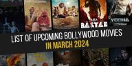 List Of Upcoming Bollywood Movies In March 2024